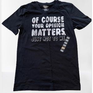 Mens/teen tshirt size small - nwt Of course your opinion matters, just not to me